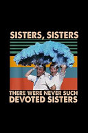 Sisters Sisters There Were Never Such Devoted Sisters Book