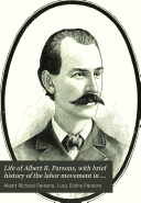 Life of Albert R  Parsons  with Brief History of the Labor Movement in America