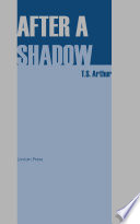 After a Shadow PDF Book By T. S. Arthur