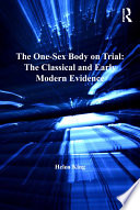 The One Sex Body On Trial The Classical And Early Modern Evidence