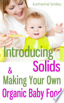 Introducing Solids & Making Your Own Organic Baby Food