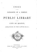 Index to the Catalogue of a Portion of the Public Library of the City of Boston