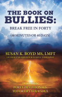 The Book on Bullies  Break Free in Forty  40 Minutes or 40 Days 