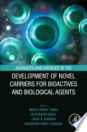 Advances and Avenues in the Development of Novel Carriers for Bioactives and Biological Agents Book