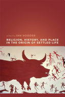 Religion  History  and Place in the Origin of Settled Life