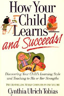 How Your Child Learns and Succeeds!: Discovering Your ...