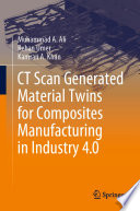 CT Scan Generated Material Twins for Composites Manufacturing in Industry 4 0 Book