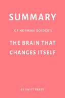 Summary of Norman Doidge’s The Brain That Changes Itself by Swift Reads