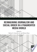 Reimagining Journalism and Social Order in a Fragmented Media World Book