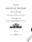 Documents Relative to the Colonial History of the State of New York Procured in Holland, England and France