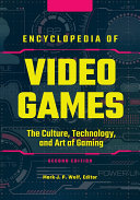 Encyclopedia of Video Games: The Culture, Technology, and Art of Gaming, 2nd Edition [3 volumes]