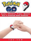 Pokemon Go Plus Game Cheats, Tips, Hacks How to Download Unofficial