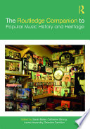 The Routledge Companion to Popular Music History and Heritage