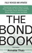 The Bond Book  Third Edition  Everything Investors Need to Know About Treasuries  Municipals  GNMAs  Corporates  Zeros  Bond Funds  Money Market Funds  and More