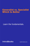 Generalist vs. Specialist Which Is Better
