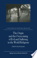 The Origin and the Overcoming of Evil and Suffering in the World Religions