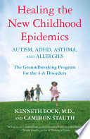Healing the New Childhood Epidemics  Autism  ADHD  Asthma  and Allergies Book