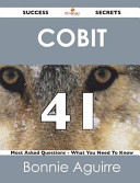 Cobit 41 Success Secrets - 41 Most Asked Questions on Cobit - What You Need to Know