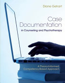 Case Documentation in Counseling and Psychotherapy: A Theory-Informed, Competency-Based Approach