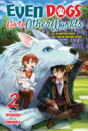 Even Dogs Go to Other Worlds: Life in Another World with My Beloved Hound, Vol.2