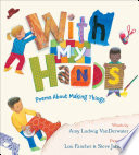 With My Hands Amy Ludwig VanDerwater Cover
