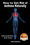 How to Get Rid of Asthma Naturally   Health Learning Series