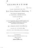 Examination of the Plans proposed for the East India Company's Shipping; the great importance of adopting a proper system explained; and a plan suggested for making the ships employed in the commerce with Asia, beneficial both to the state and to the East India Company, etc