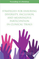 Strategies for Ensuring Diversity, Inclusion, and Meaningful Participation in Clinical Trials PDF Book By National Academies of Sciences, Engineering, and Medicine,Health and Medicine Division,Board on Population Health and Public Health Practice,Roundtable on the Promotion of Health Equity and the Elimination of Health Disparities