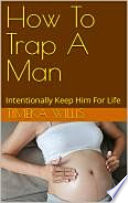 How To Trap A Man