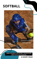Softball: Learn The Basics The History, The Rules and How To Play in 30 Minutes