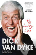 My Lucky Life in and Out of Show Business - Dick Van Dyke