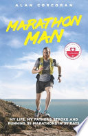 Marathon Man: My Life, My Father's Stroke and Running 35 Marathons in 35 Days PDF Book By Alan Corcoran