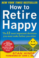 How to Retire Happy  Fourth Edition  The 12 Most Important Decisions You Must Make Before You Retire Book