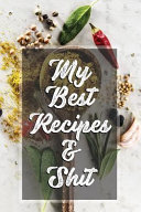 My Best Recipes & Shit: 120 Hojas Blank Recipe Journal, My Favorite Recipes-Cookbook Blank for Everyone, Empty Book to Collect the Favorite Re