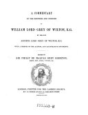 A Commentary of the Services and Charges of William Lord Grey of Wilton, K.G., by His Son Arthur Lord Grey of Wilton, K.G. With a Memoir of the Author, and Illustrative Documents