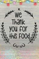 We Thank You For This Food