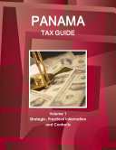 Panama Tax Guide Volume 1 Strategic, Practical Information and Contacts