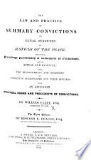 The Law and Practice of Summary Convictions on Penal Statutes by Justices of the Peace     With an appendix containing practical forms and precedents of convictions