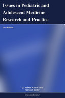 Issues in Pediatric and Adolescent Medicine Research and Practice: 2011 Edition