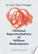 In Our Own Image  Fictional Representations of William Shakespeare