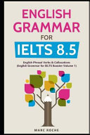 English Grammar for Ielts 8.5: English Phrasal Verbs & Collocations (English Grammar for Ielts Booster Volume 1)