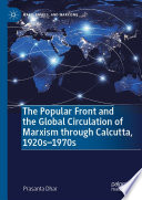 The Popular Front and the Global Circulation of Marxism through Calcutta  1920s 1970s