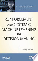 Reinforcement and Systemic Machine Learning for Decision Making