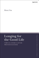 Longing for the Good Life: Virtue Ethics after Protestantism