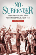 No Surrender: Asymmetric Warfare in the Reconstruction South, 1868–1877