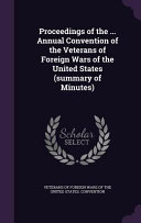 Proceedings of the ... Annual Convention of the Veterans of Foreign Wars of the United States (Summary of Minutes)