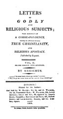 Letters on godly and religious subjects; the result of a correspondence shewing the difference between true Christianity and religious Apostacy. Second edition, etc