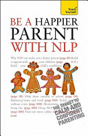 Be a Happier Parent with NLP: A Teach Yourself Guide