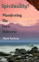 Spirituality Manifesting the own Universe