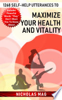 1268 Self-help Utterances to Maximize Your Health and Vitality